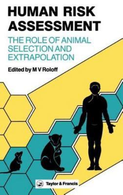 Human Risk Assessment : The Role of Animal Selection and Extrapolation, Hardc...