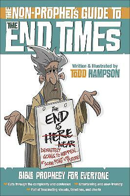 The Non-Prophet's Guide (TM) to the End Times: Bible Prophecy for Everyone by...