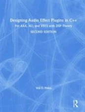 Designing Audio Effect Plugins in C++: For AAX, AU, and VST3 with DSP Theory