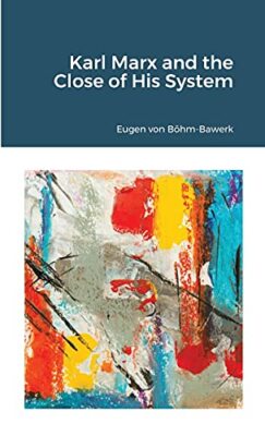 Karl Marx and the Close of His System by Eugen Von Boehm-Bawerk (Paperback, ...