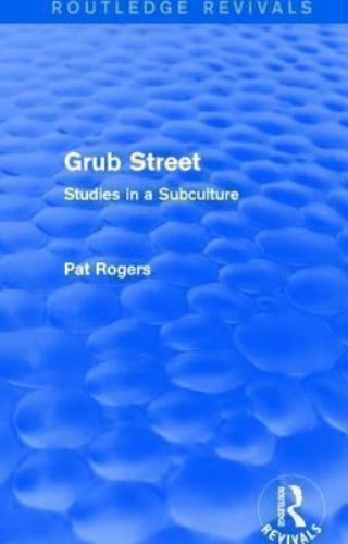Routledge Revivals Ser.: Grub Street (Routledge Revivals) : Studies in a ...