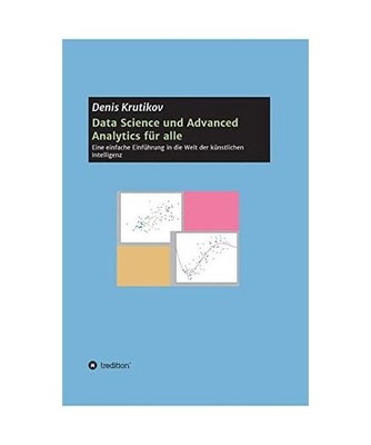 Data Science und Advanced Analytics für alle: Eine einfache Einführung in die 
