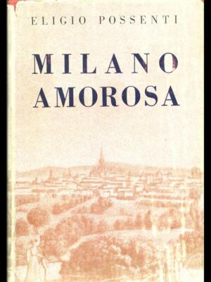 MILANO AMOROSA STORIA DEI PAESI ELIGIO POSSENTI BALDINI CASTOLDI 1964
