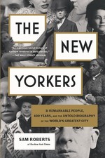 The New Yorkers: 31 Remarkable People, 400 Years, and the Untold Biography o... The New Yorkers: 31 Remarkable People, 400 Years, and the Untold Biography o...