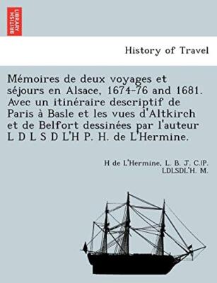 Me moires de deux voyages et se jours en Alsace, 1674-76 and 1681. Avec un it-,
