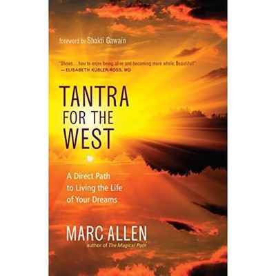 Tantra for the West: A Direct Path to Living the Life o - Paperback NEW Marc All