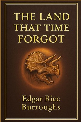 The Land That Time Forgot: A gripping journey to an isolated land cut off from t