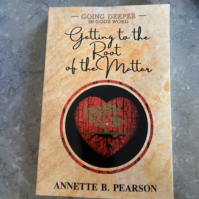 Getting to the Root of The Matter Going deeper in God s Word By Annette Pearson
