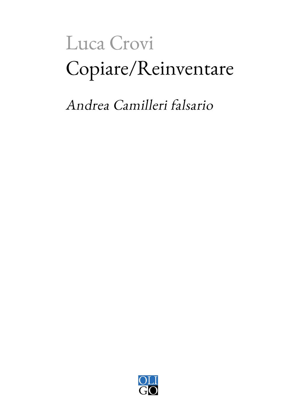 Libri Luca Crovi - Copiare/Reinventare. Andrea Camilleri Falsario