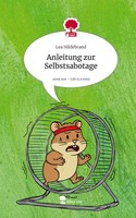 Anleitung Zur Selbstsabotage. Life Is A Story - story.one | Lea Hildebrand