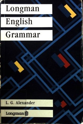 Longman English Grammar ; Grammar Reference; Alexander, Louis G.: