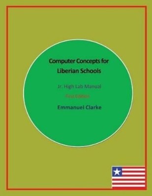 Emmanuel Clarke Computer Concepts for Liberian Schools, Jr. High Lab (Paperback)