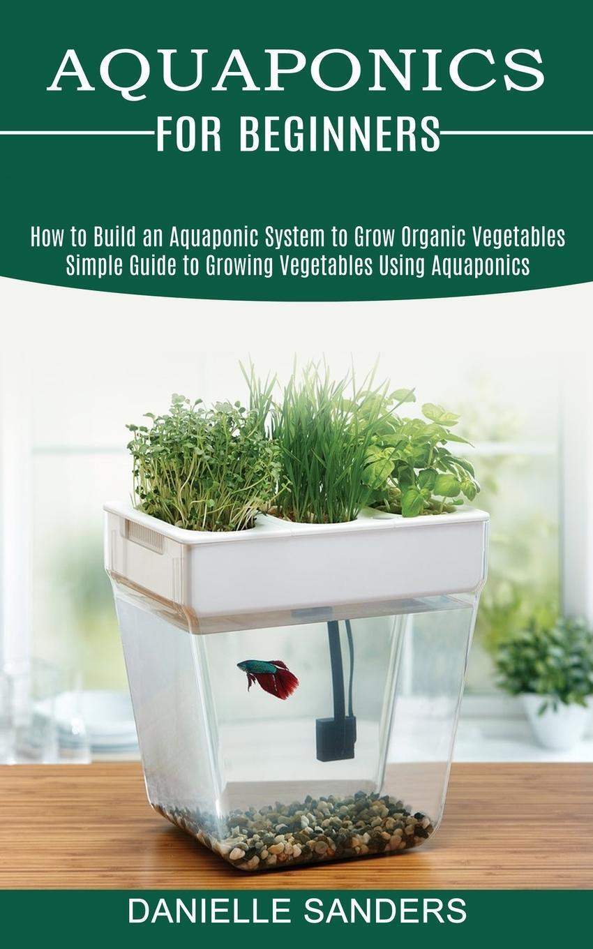 Thumbnail - Aquaponics For Beginners | Danielle Sanders | Taschenbuch | Paperback