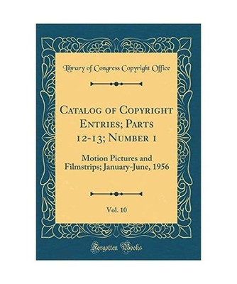 Catalog of Copyright Entries; Parts 12-13; Number 1, Vol. 10: Motion Pictures an