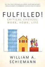 FULFILLED!: CRITICAL CHOICES: WORK, HOME, LIFE By William A Schiemann EXCELLENT