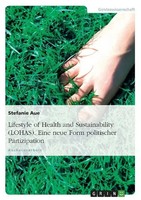 Lifestyle Of Health And Sustainability (Lohas). Eine Neue Form Politischer...
