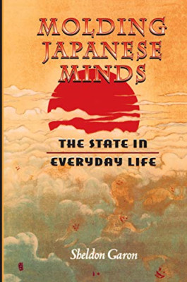 Molding Japanese Minds: The State in Everyday Life - Paperback NEW Sheldon Garon