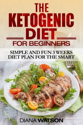 Watson - Ketogenic Diet  Simple and Fun 3 Weeks Diet Plan For the Smar - X555z