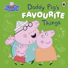 Peppa Pig: Daddy Pig’s Favourite Things: The joyful new picture 