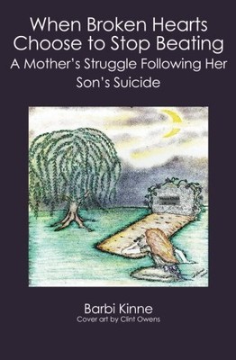 WHEN BROKEN HEARTS CHOOSE TO STOP BEATING: A MOTHER'S By Barbara Kinne BRAND NEW