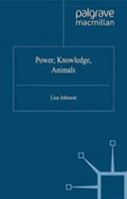 Power, Knowledge, Animals by L. Johnson (2012, Trade Paperback)