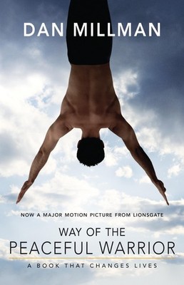 Way of the Peaceful Warrior: A Book That Changes Lives - paperback Millman, ...