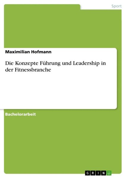 Die Konzepte FüHrung Und Leadership In Der Fitnessbranche Maximilian Hofmann-image