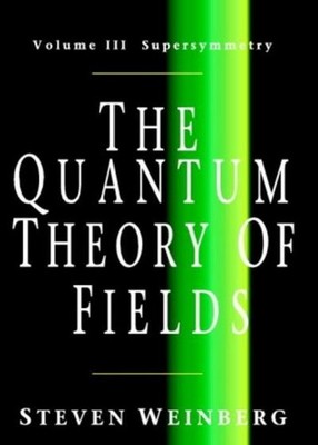 The Quantum Theory of Fields, Volume 3: Supersymmetry Steven Weinberg