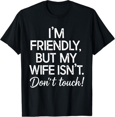 Retro I'm Friendly But My Wife Isn't Don't Touch Funny Wife T-Shirt