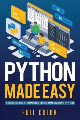 Python Made Easy: A First Course in Computer Programming using Python by Kevin W