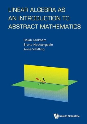 Linear Algebra As An Introduction To Abstract Mathematics by ... - 9789814730358