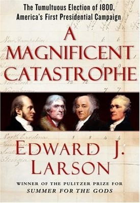 A Magnificent Catastrophe : The Tumultuous Election of 1800, Amer
