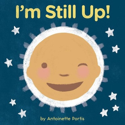 I'm Still Up!: A Soothing and Humorous Bedtime Board Book