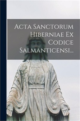 Acta Sanctorum Hiberniae Ex Codice Salmanticensi... (Paperback or Softback)