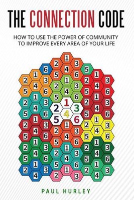 The Connection Code: How To Use The Power Of Community To Improve Every Area Of