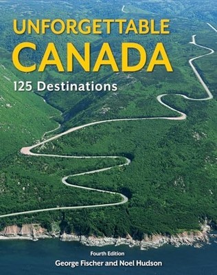 Unforgettable Canada: 125 Destinations, Hudson, Noel