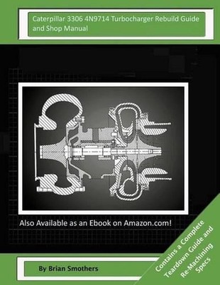 Caterpillar 3306 4N9714 Turbocharger Rebuild Guide and Shop Manual: Garrett Hone