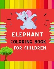 Elephant coloring book for children: A funny collection of easy elephant colorin