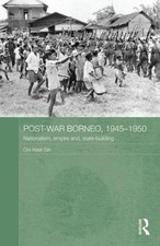 Post-war Borneo, 1945-1950 : Nationalism, Empire and State-building, Hardcove...