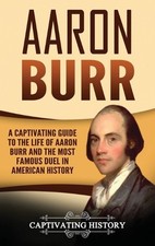 Captivating History Aaron Burr (Hardback) (UK IMPORT)