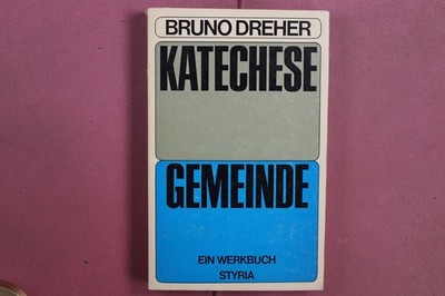 404960 Bruno Dreher KATECHESE GEMEINDE Verlag Styria Ein Werkbuch