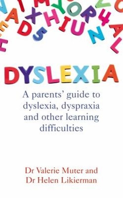 Dyslexia : A Parents' Guide to Dyslexia, Dyspraxia and Other Lear