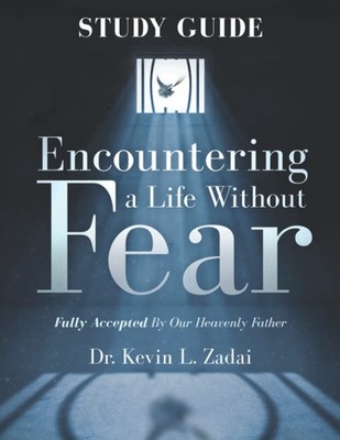 Study Guide : ENCOUNTERING A LIFE WITHOUT FEAR: FULLY ACCEPTED BY OUR HEAVEN...