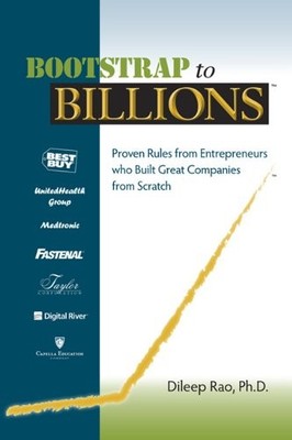 Bootstrap to Billions: Proven Rules from Entrepreneurs who Built Great Companie,