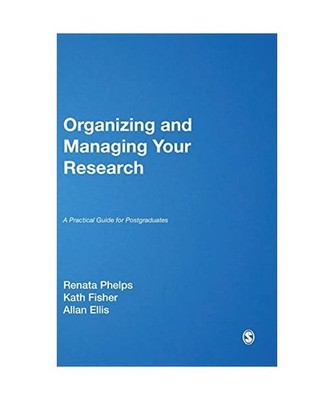Organizing and Managing Your Research: A Practical Guide for Postgraduates, Rena