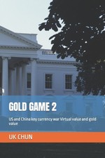 CHUN - GOLD GAME 2 US and China key currency war Virtual value and - X555z