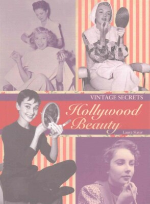 Hollywood Beauty : Vintage Secrets, Paperback by Slater, Laura, Brand New, Fr...