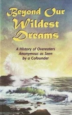 Beyond our Wildest Dreams: A History of Overeaters Anonymous as Seen by a - GOOD