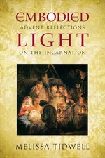 Embodied Light: Advent Reflections on the Incarnation - paperback Tidwell, M...