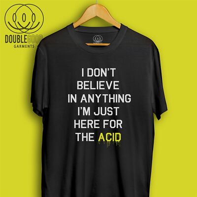 I Don'T Believe In Anything I'm Only Here For The Acid Rave Techno Men's T-Shirt